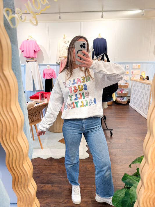 DILLY DALLYING SWEATSHIRT