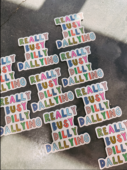 BUSY DILLY DALLYING STICKER