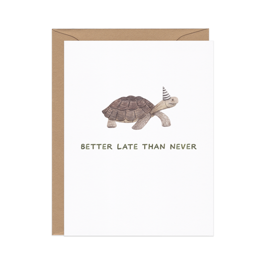 BETTER LATE THAN NEVER - BELATED BIRTHDAY CARD