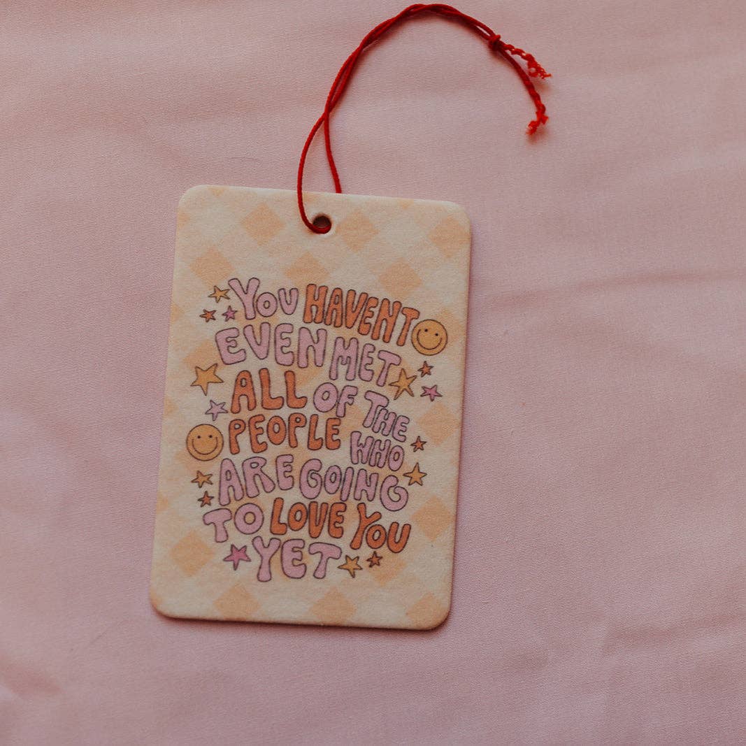 ALL THE PEOPLE WHO ARE GOING TO LOVE YOU CAR AIR FRESHENER