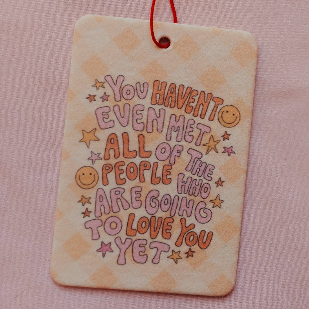 ALL THE PEOPLE WHO ARE GOING TO LOVE YOU CAR AIR FRESHENER
